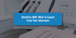 Dentistry MMI: What To Expect From Your Interviews