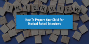 How To Prepare Your Child Medical School Interviews