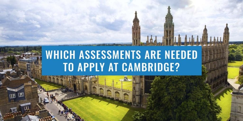 Which assessments are needed to apply for Cambridge?