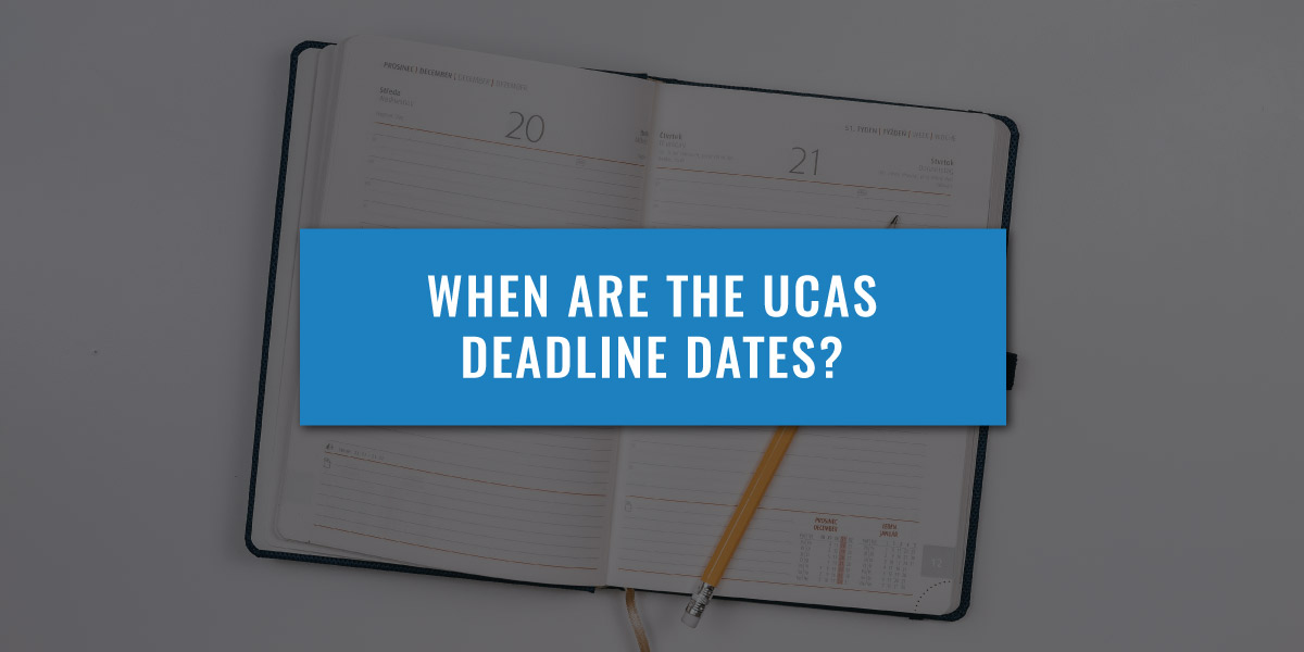 When Are The UCAS Deadline Dates? UniAdmissions