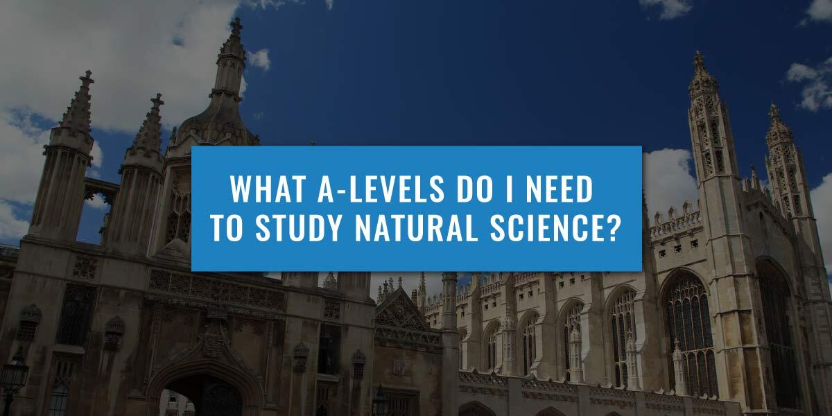 What A-Levels Do I Need To Study Natural Science?