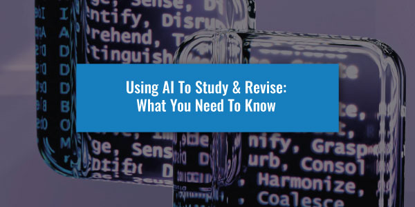 Using AI To Study & Revise: What You Need To Know | UniAdmissions ...