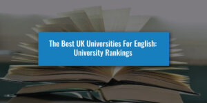 The Best UK Universities For English: University Rankings