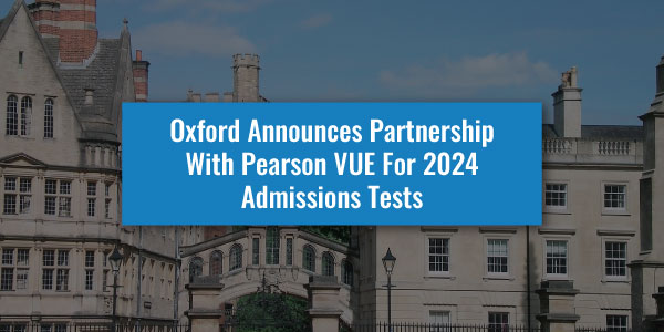 Oxford Announces Partnership With Pearson VUE For 2024 Admissions Tests