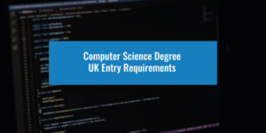 Computer Science Degree UK Entry Requirements