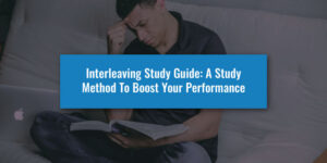 Interleaving Study Guide: A Study Method To Boost Your Performance