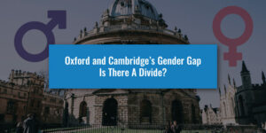 Oxford and Cambridge Gender Gap - Is There A Divide?