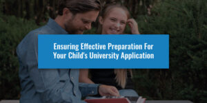 Ensuring Effective Preparation For Your Child's University Application