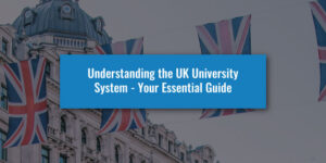 Understanding the UK University System - Your Essential Guide