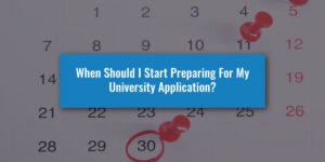 When Should I Start Preparing For My University Application?